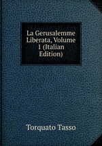 La Gerusalemme Liberata, Volume 1 (Italian Edition)