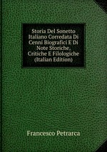 Storia Del Sonetto Italiano Corredata Di Cenni Biografici E Di Note Storiche, Critiche E Filologiche (Italian Edition)