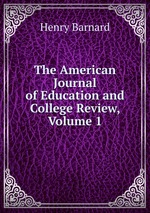 The American Journal of Education and College Review, Volume 1