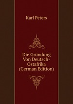 Die Grndung Von Deutsch-Ostafrika (German Edition)
