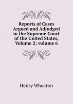 Reports of Cases Argued and Adjudged in the Supreme Court of the United States, Volume 2; volume 6