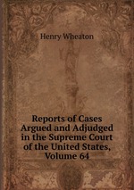 Reports of Cases Argued and Adjudged in the Supreme Court of the United States, Volume 64