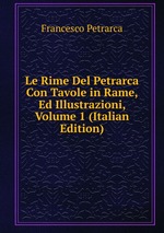 Le Rime Del Petrarca Con Tavole in Rame, Ed Illustrazioni, Volume 1 (Italian Edition)