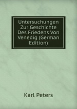 Untersuchungen Zur Geschichte Des Friedens Von Venedig (German Edition)