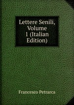 Lettere Senili, Volume 1 (Italian Edition)