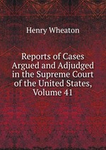 Reports of Cases Argued and Adjudged in the Supreme Court of the United States, Volume 41