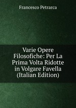 Varie Opere Filosofiche: Per La Prima Volta Ridotte in Volgare Favella (Italian Edition)