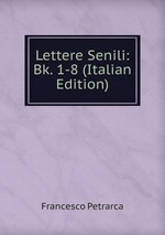 Lettere Senili: Bk. 1-8 (Italian Edition)