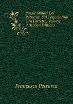 Poesie Minori Del Petrarca: Sul Testo Latino Ora Corretto, Volume 2 (Italian Edition)