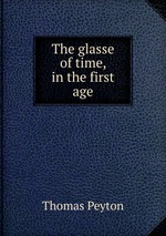 The glasse of time, in the first age