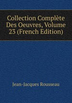Collection Complte Des Oeuvres, Volume 23 (French Edition)