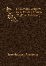 Collection Complte Des Oeuvres, Volume 25 (French Edition)