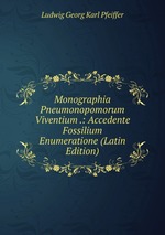 Monographia Pneumonopomorum Viventium .: Accedente Fossilium Enumeratione (Latin Edition)
