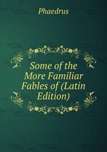 Some of the More Familiar Fables of (Latin Edition)