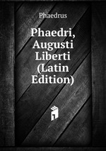 Phaedri, Augusti Liberti (Latin Edition)