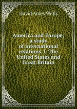 America and Europe; a study of international relations. I. The United States and Great Britain