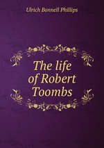 The life of Robert Toombs