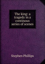 The king: a tragedy in a continous series of scenes