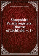 Shropshire Parish registers. Diocese of Lichfield. v. 1-
