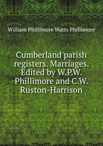 Cumberland parish registers. Marriages. Edited by W.P.W. Phillimore and C.W. Ruston-Harrison