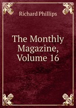 The Monthly Magazine, Volume 16