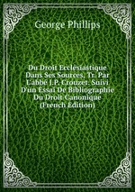 Du Droit Ecclsiastique Dans Ses Sources, Tr. Par L`abb J.P. Crouzet. Suivi D`un Essai De Bibliographie Du Droit Canonique (French Edition)