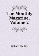 The Monthly Magazine, Volume 2