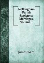 Nottingham Parish Registers: Marriages, Volume 1