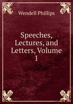 Speeches, Lectures, and Letters, Volume 1