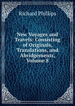 New Voyages and Travels: Consisting of Originals, Translations, and Abridgements, Volume 8