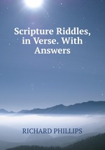 Scripture Riddles, in Verse. With Answers