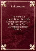Trait Sur La Gymnastique, Texte Gr. Accompagn D`Une Tr. Et De Notes Par C. Daremberg (French Edition)