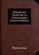 Philostrate: Trait Sur La Gymnastique (French Edition)