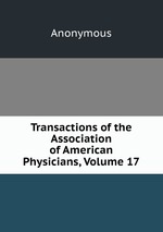 Transactions of the Association of American Physicians, Volume 17
