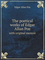 The poetical works of Edgar Allan Poe. with original memoir