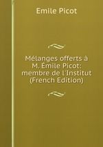 Mlanges offerts  M. mile Picot: membre de l`Institut (French Edition)