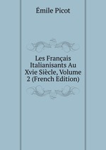 Les Franais Italianisants Au Xvie Sicle, Volume 2 (French Edition)