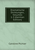 Dramatische Dichtungen, Volumes 1-3 (German Edition)