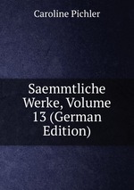 Saemmtliche Werke, Volume 13 (German Edition)
