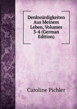 Denkwrdigkeiten Aus Meinem Leben, Volumes 3-4 (German Edition)