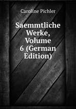 Saemmtliche Werke, Volume 6 (German Edition)