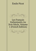 Les Franais Italianisants Au Xvie Sicle, Volume 1 (French Edition)