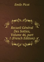 Recueil Gnral Des Sotties, Volume 46, part 1 (French Edition)