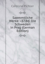 Saemmtliche Werke: -37.Bd. Die Schweden in Prag (German Edition)