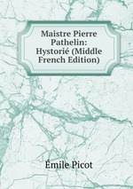 Maistre Pierre Pathelin: Hystori (Middle French Edition)