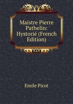 Maistre Pierre Pathelin: Hystori (French Edition)