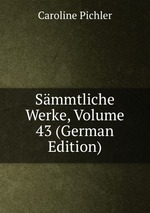 Smmtliche Werke, Volume 43 (German Edition)