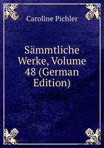 Smmtliche Werke, Volume 48 (German Edition)