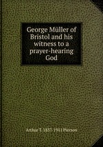 George Mller of Bristol and his witness to a prayer-hearing God