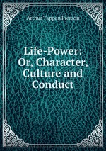 Life-Power: Or, Character, Culture and Conduct